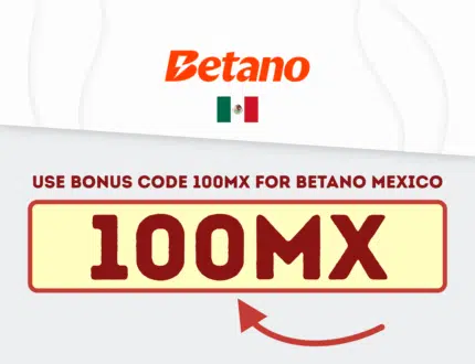Start Winning: Use Bonus Code 100MX for Betano Mexico