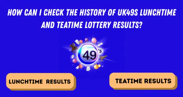 How can I check the history of UK49s lunchtime and teatime lottery results?
